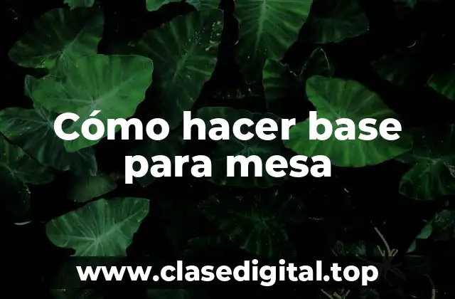 Cómo hacer base para mesa