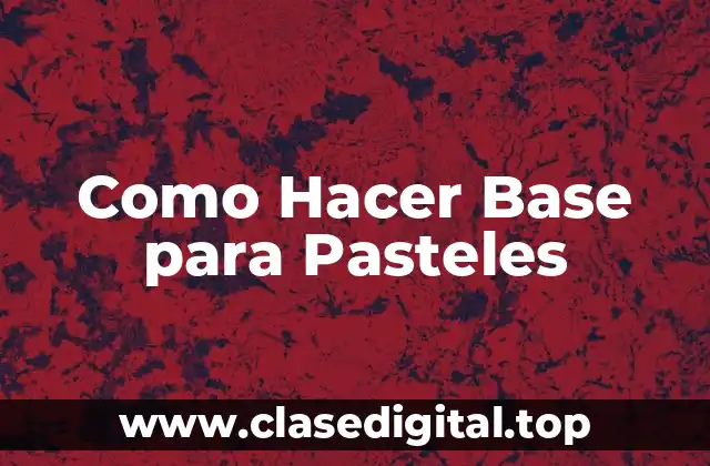 Como Hacer Base para Pasteles