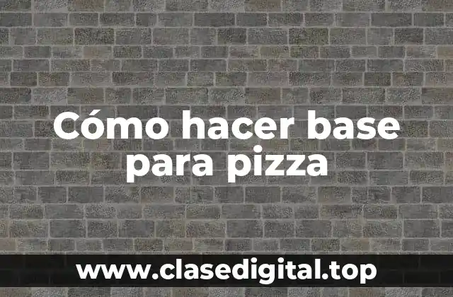 Cómo hacer base para pizza