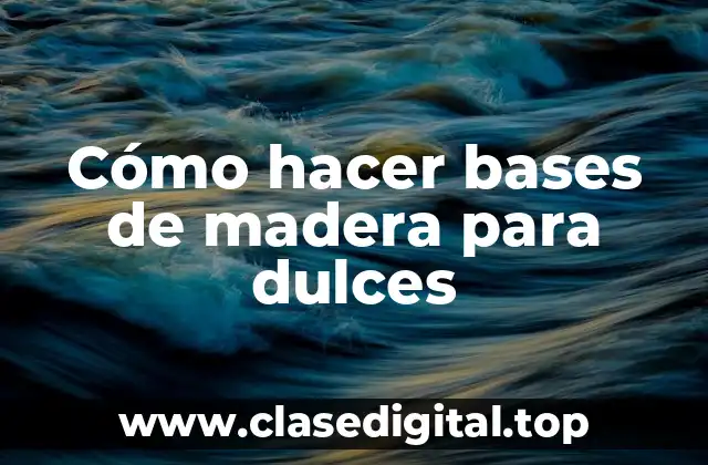 Cómo hacer bases de madera para dulces