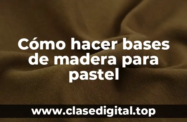Cómo hacer bases de madera para pastel