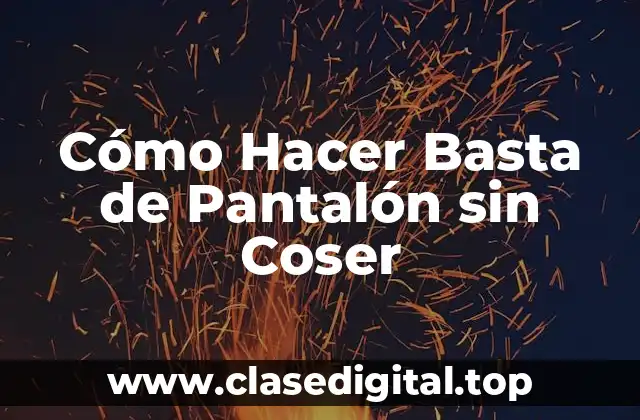 Cómo Hacer Basta de Pantalón sin Coser