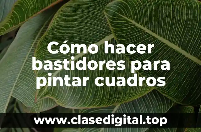 Cómo hacer bastidores para pintar cuadros