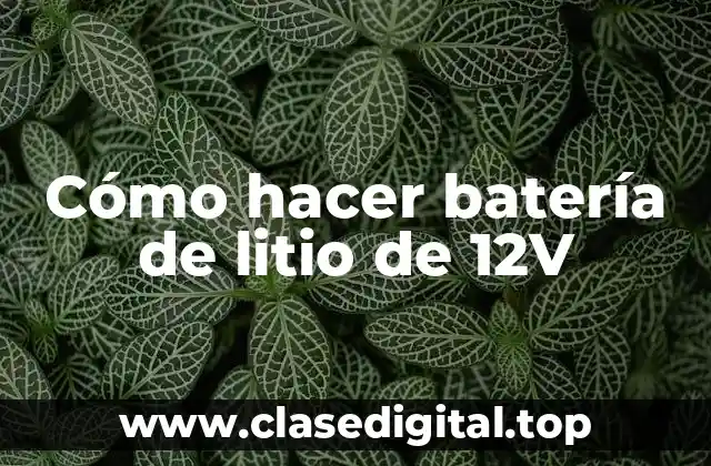 Cómo hacer batería de litio de 12V