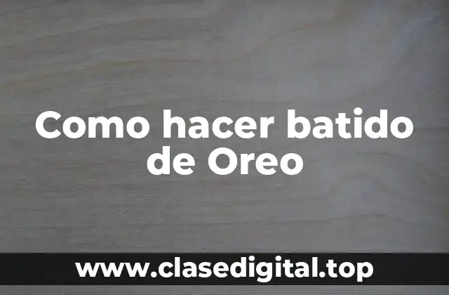 Como hacer batido de Oreo