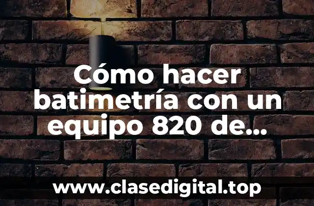 Cómo hacer batimetría con un equipo 820 de Garmin