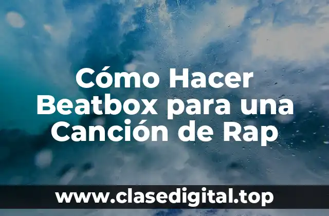 Cómo Hacer Beatbox para una Canción de Rap