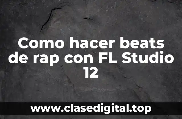 ¿Qué es FL Studio 12 y cómo se utiliza para crear beats de rap?