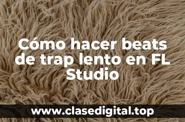 Cómo hacer beats de trap lento en FL Studio