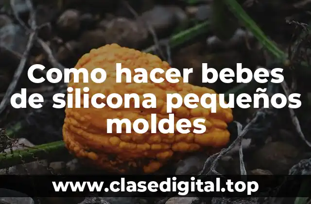 Como hacer bebes de silicona pequeños moldes