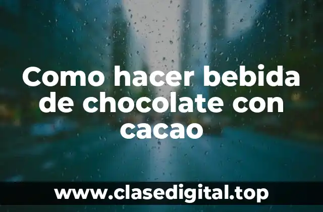 Como hacer bebida de chocolate con cacao