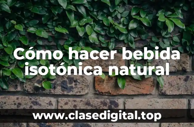 Cómo hacer bebida isotónica natural