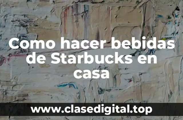 Como hacer bebidas de Starbucks en casa