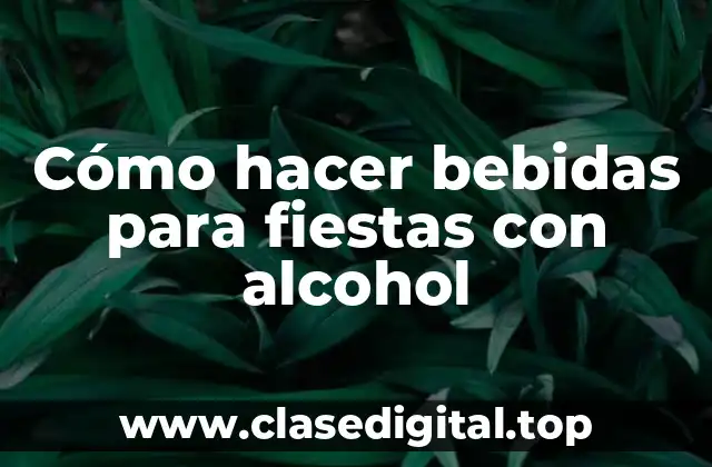 Cómo hacer bebidas para fiestas con alcohol