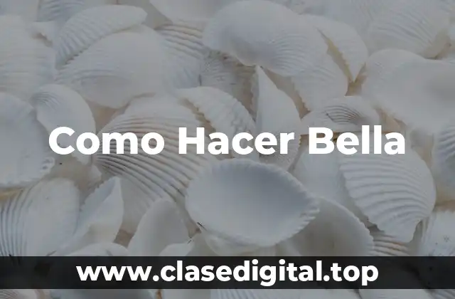 Como Hacer Bella