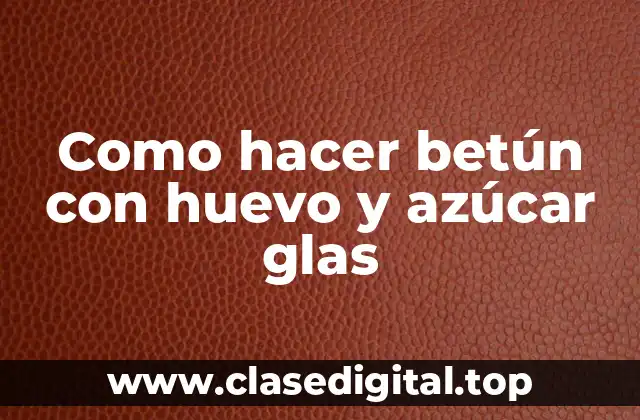 Como hacer betún con huevo y azúcar glas