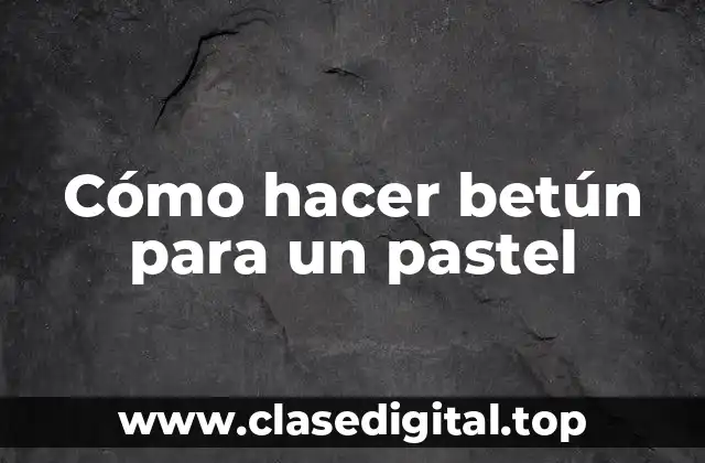 Cómo hacer betún para un pastel
