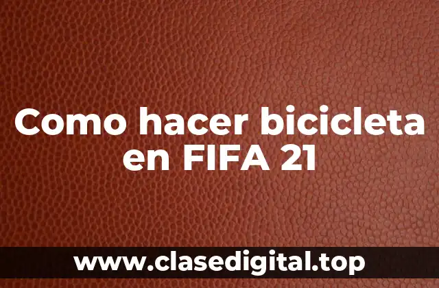Como hacer bicicleta en FIFA 21