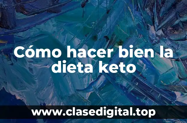 Cómo hacer bien la dieta keto