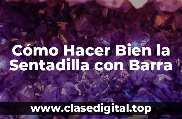 ¿Qué es la Sentadilla con Barra y para qué Sirve?