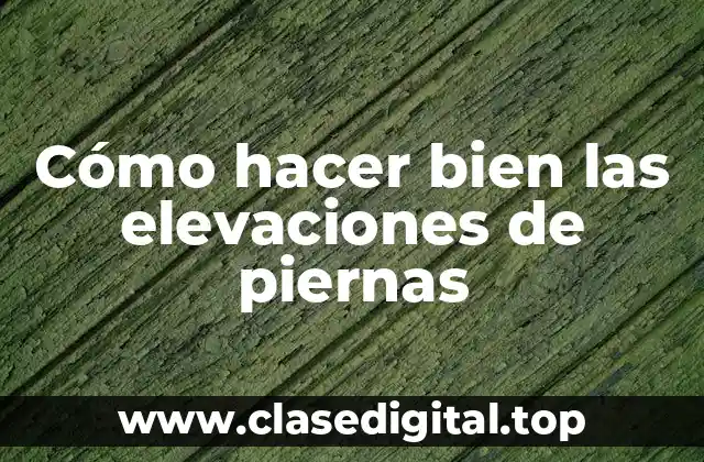 Cómo hacer bien las elevaciones de piernas