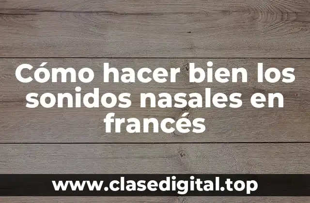 Los sonidos nasales en francés