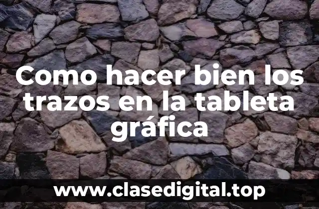 Como hacer bien los trazos en la tableta gráfica