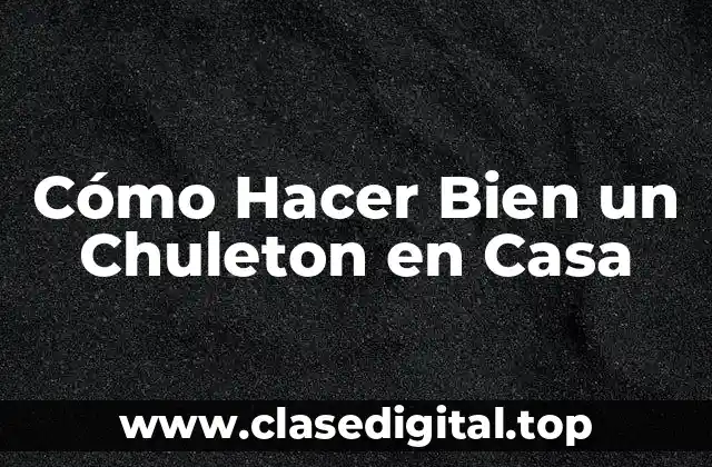 Cómo Hacer Bien un Chuleton en Casa