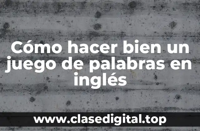 Cómo hacer bien un juego de palabras en inglés