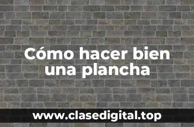 Cómo hacer bien una plancha