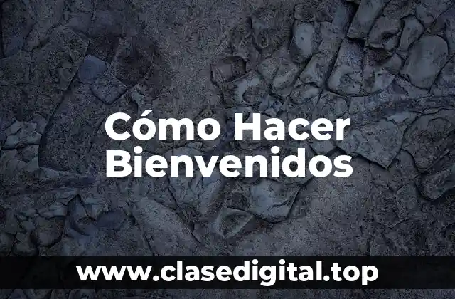 Cómo Hacer Bienvenidos