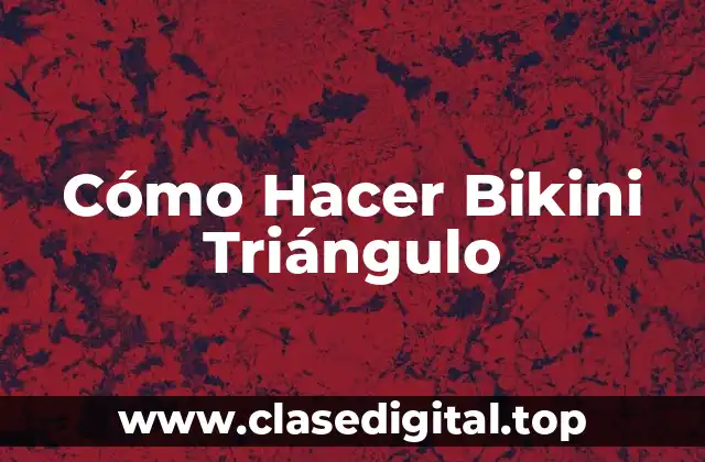 Cómo Hacer Bikini Triángulo