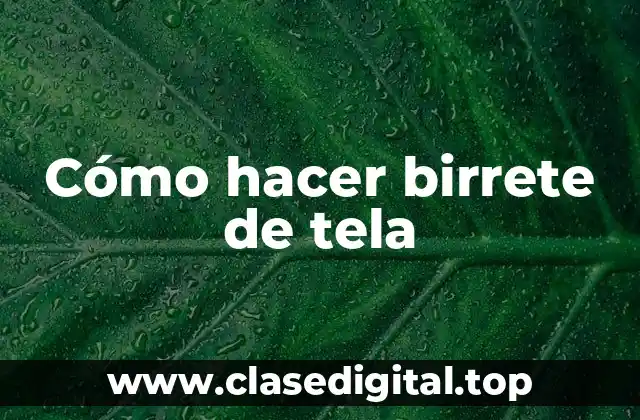 Cómo hacer birrete de tela