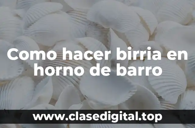 Como hacer birria en horno de barro