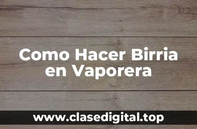 Como Hacer Birria en Vaporera