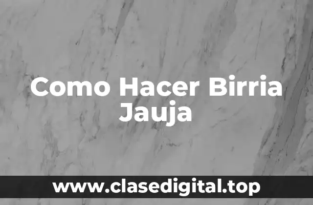 Como Hacer Birria Jauja