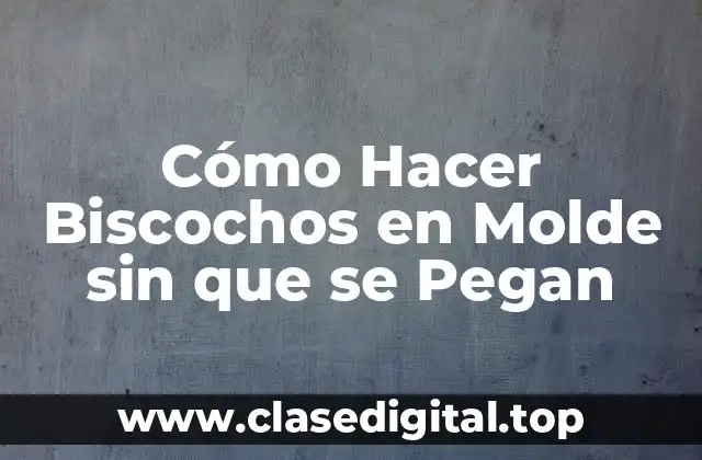 Cómo Hacer Biscochos en Molde sin que se Pegan