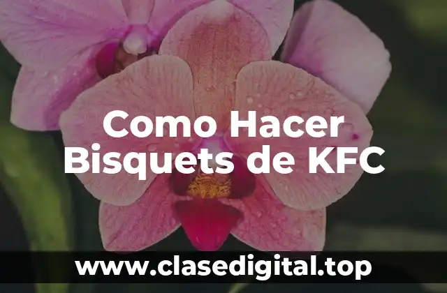 Como Hacer Bisquets de KFC