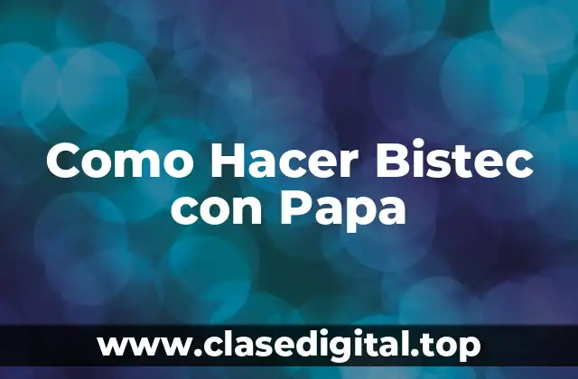 Como Hacer Bistec con Papa