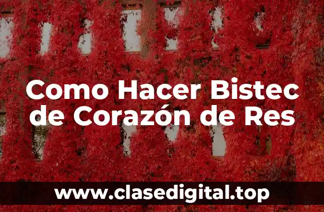 Como Hacer Bistec de Corazón de Res