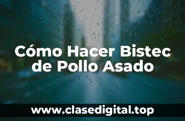 Cómo Hacer Bistec de Pollo Asado