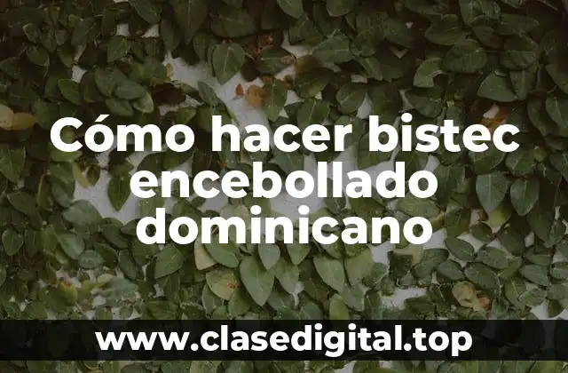 Cómo hacer bistec encebollado dominicano