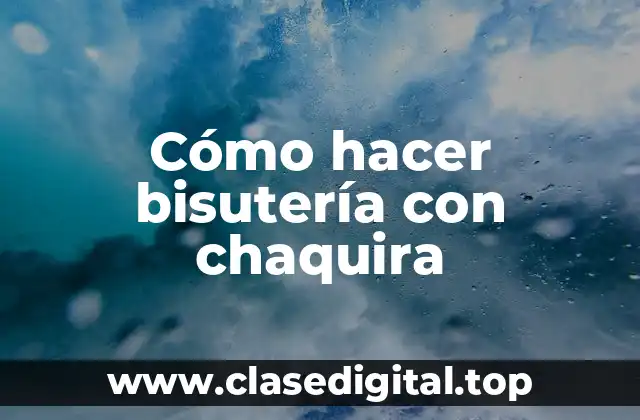 Cómo hacer bisutería con chaquira