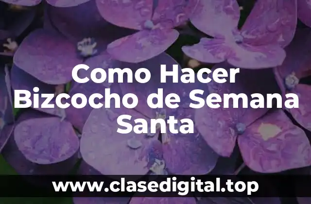 Como Hacer Bizcocho de Semana Santa