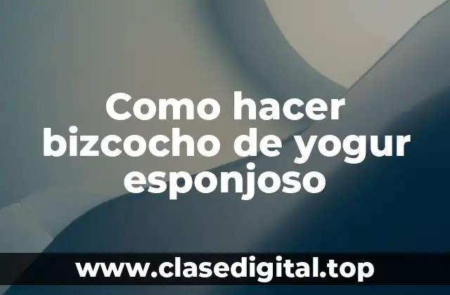Como hacer bizcocho de yogur esponjoso