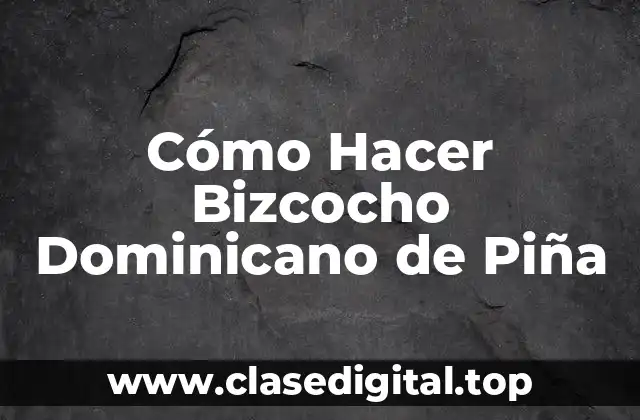 Cómo Hacer Bizcocho Dominicano de Piña
