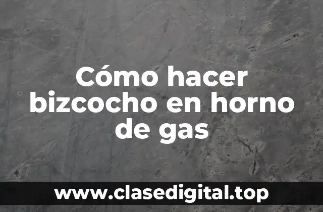 Cómo hacer bizcocho en horno de gas