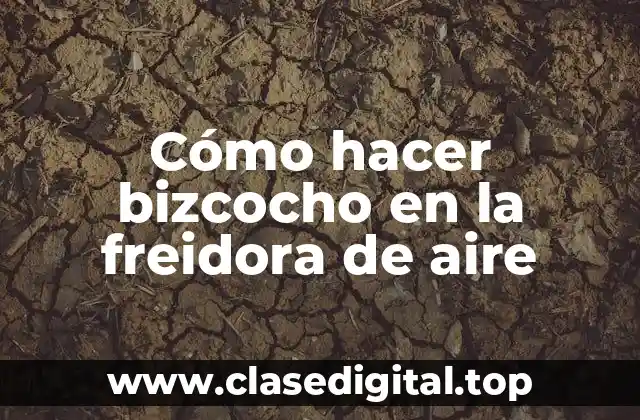 Cómo hacer bizcocho en la freidora de aire