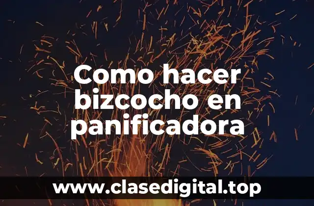 Como hacer bizcocho en panificadora