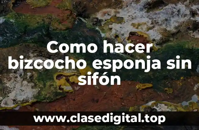 Como hacer bizcocho esponja sin sifón